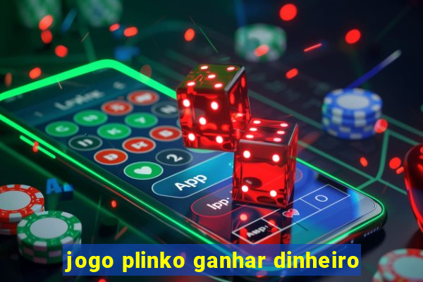 jogo plinko ganhar dinheiro